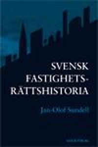 Svensk fastighetsrättshistoria; Jan-Olof Sundell; 2007