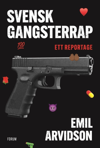 Svensk gangsterrap : ett reportage; Emil Arvidson; 2023