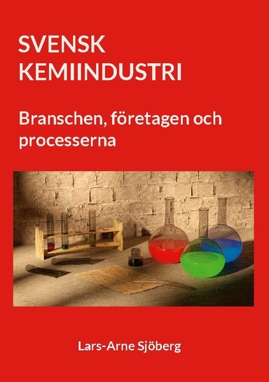 Svensk kemiindustri : branschen, företagen och processerna; Lars-Arne Sjöberg; 2025
