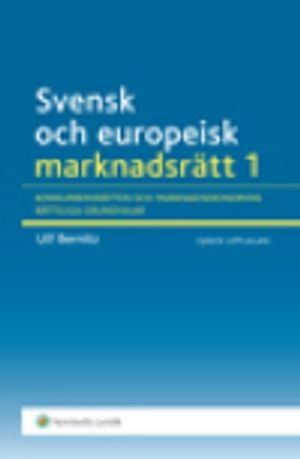 Svensk och europeisk marknadsrätt I : konkurrensrätten och marknadsekonomins rättsliga grundvalar