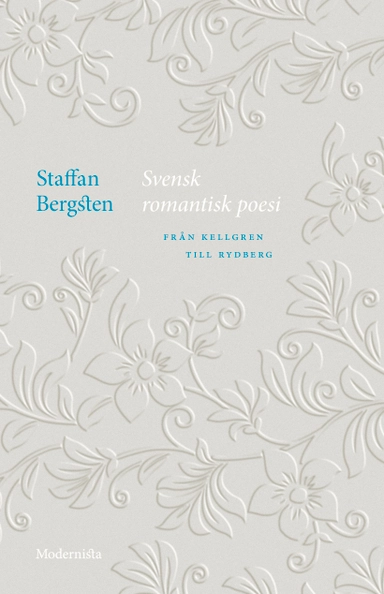 Svensk romantisk poesi : från Kellgren till Rydberg; Staffan Bergsten; 2023