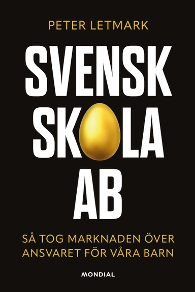 Svensk skola AB : så tog marknaden över ansvaret för våra barn; Peter Letmark; 2022
