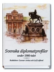 Svenska diplomatprofiler under 1900-talet; Gunnar Artéus, Leif Leifland; 2001