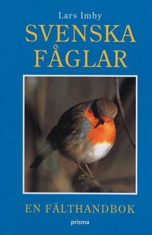 Svenska fåglar : En fälthandbok; Lars Imby; 2004