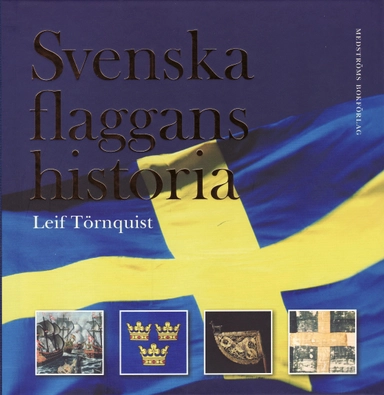 Svenska flaggans historia; Leif Törnquist; 2008