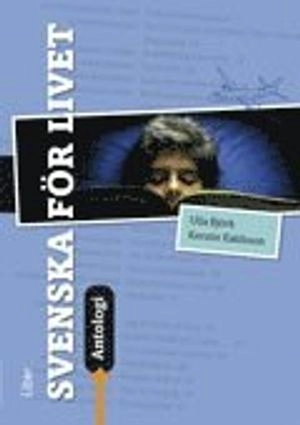 Svenska för livet Antologi; Ulla Björk, Kerstin Eskilsson; 2011