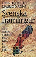 Svenska främlingar: att älska Sverige med dess fel och brister : om invandrare och deras möjligheter