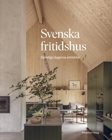 Svenska fritidshus : de lediga dagarnas arkitektur; Katarina Rundgren; 2023