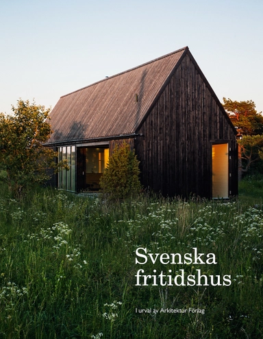 Svenska fritidshus : i urval av Arkitektur Förlag; Julia Svensson; 2016