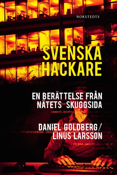 Svenska hackare : en berättelse från nätets skuggsida; Daniel Goldberg, Linus Larsson; 2011