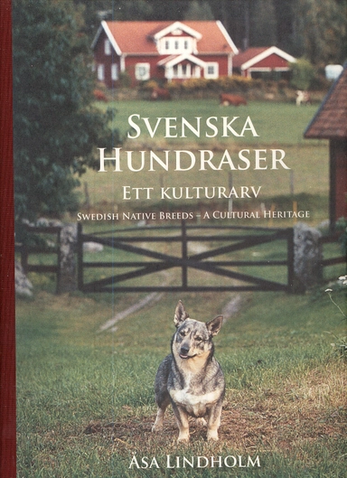 Svenska hundraser : ett kulturarv = Swedish native breeds : a cultural heritage; Åsa Lindholm; 2007