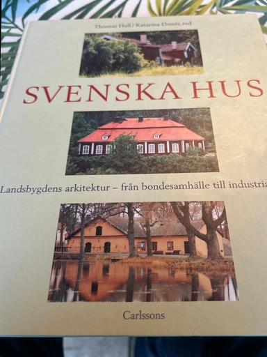 Svenska hus : landsbygdens arkitektur : från bondesamhälle till industrialism; Thomas Hall, Katarina Dunér, Gunnar Källström, Riksantikvarieämbetet, Riksantikvarieämbetet och Statens historiska museer; 1995
