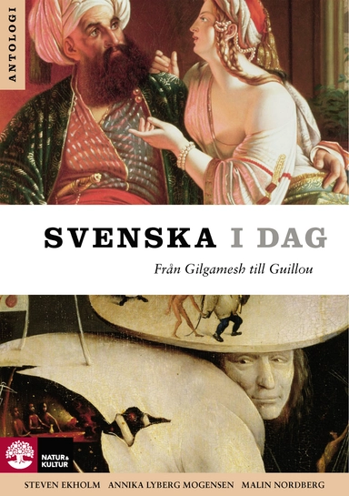 Svenska i dag : från Gilgamesh till Guillou; Steven Ekholm, Annika Lyberg Mogensen, Malin Nordberg; 2008