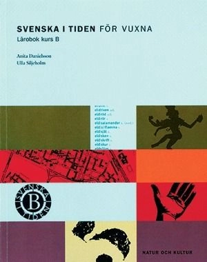 Svenska i tiden för vuxna Kurs B Lärobok; Anita Danielsson, Ulla Siljeholm; 2000