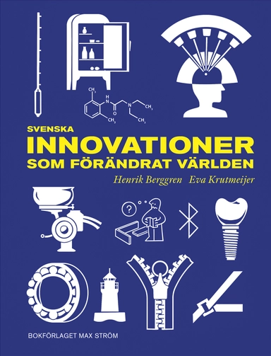 Svenska innovationer som förändrat världen; Henrik Berggren, Eva Krutmeijer; 2025