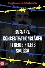 Svenska koncentrationsläger i tredje rikets skugga; Tobias Berglund, Niclas Sennerteg; 2008