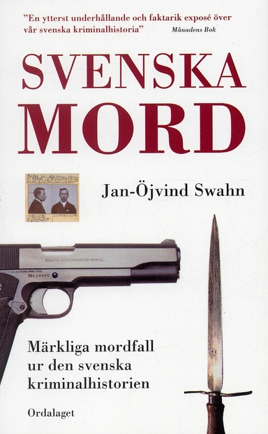 Svenska mord : märkliga mordfall ur den svenska kriminalhistorien; Jan-Öjvind Swahn; 2004