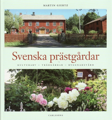 Svenska prästgårdar : kulurarv - trädgårdar - byggnadsvård; Martin Giertz; 2009