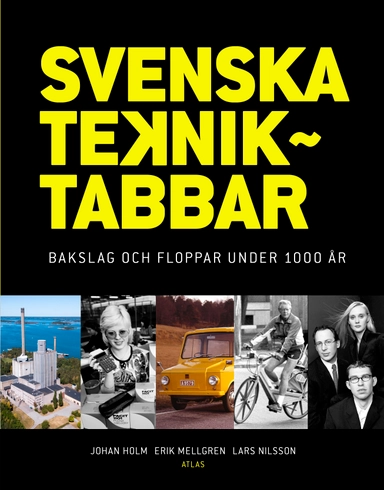 Svenska tekniktabbar : bakslag och floppar under 1000 år; Johan Holm, Lars Nilsson, Erik Mellgren; 2026
