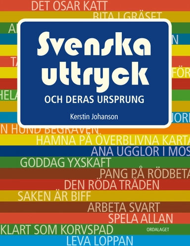 Svenska uttryck och deras ursprung; Kerstin Johanson; 2016