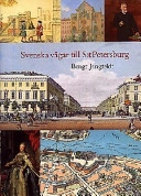 Svenska vägar till S:t Petersburg : kapitel ur historien om svenskarna vid Nevans stränder; Bengt Jangfeldt; 1998