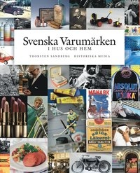 Svenska varumärken i hus och hem : historia, entreprenörer, produkter; Thorsten Sandberg; 2011