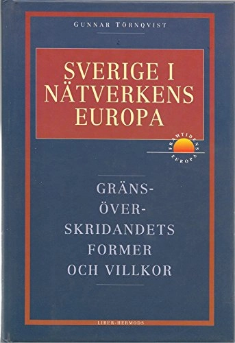 Sverige i nätverkens Europa - gränsöverskridandets former och villkor