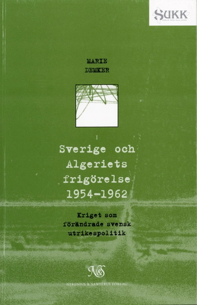 Sverige och Algeriets frigörelse 1954-1962; Marie Demker; 1996