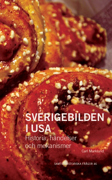 Sverigebilden i USA: Historia, händelser och mekanismer; Carl Marklund; 2023