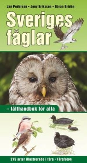 Sveriges fåglar : fälthandbok för alla; Jan Pedersen, Göran Bridén; 2009
