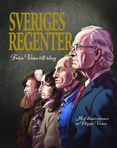 Sveriges regenter : från Gustav Vasa till idag; Filippo Vanzo; 2021