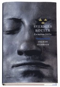 Sveriges rötter : en nations födelse; Ingmar Stenroth; 2005