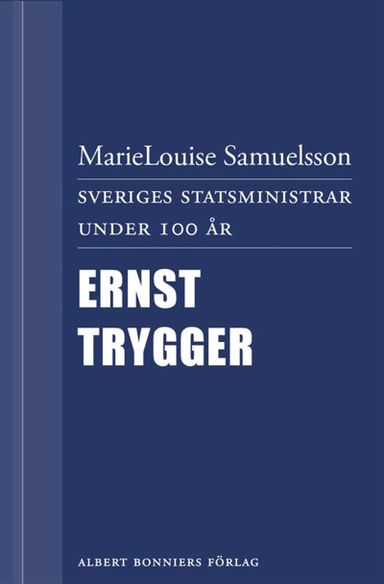 Sveriges statsministrar under 100 år : Ernst Trygger; MarieLouise Samuelsson; 2012