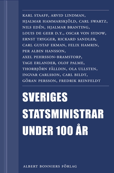 Sveriges statsministrar under 100 år. Samlingsutgåva : Samlingsutgåva; Rolf Alsing, Peter Esaiasson, Rolf Gustavsson, Lotta Gröning, Leif Lewin, Tommy Möller, Annika Ström Melin, Olle Svenning, Mats Svegfors, Per Svensson, Eva Helen Ulvros, Gunnar Wetterberg, Johannes Åman; 2012