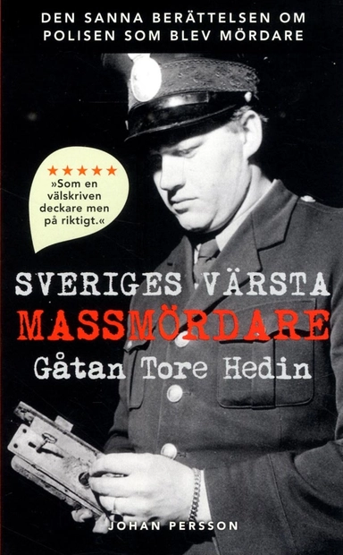 Sveriges värsta massmördare : Gåtan Tore Hedin; Johan Persson; 2018