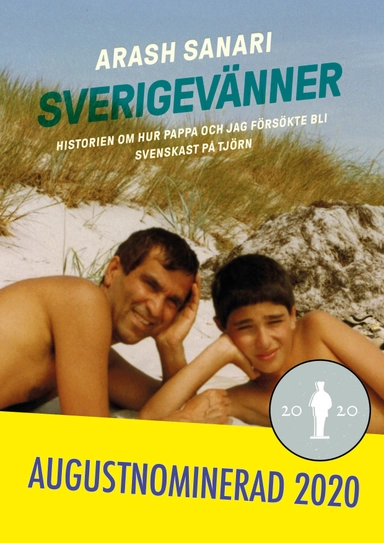 Sverigevänner : historien om hur pappa och jag försökte bli svenskast på Tjörn; Arash Sanari; 2019