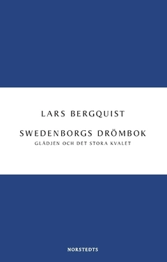 Swedenborgs drömbok : Glädjen och det stora kvalet; Lars Bergquist; 2017