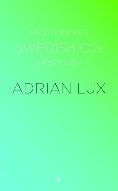 Swedish DJs - iIntervjuer : Adrian Lux; Calle Dernulf; 2013