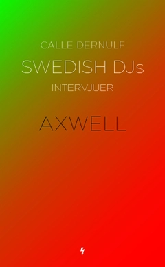 Swedish DJs - intervjuer : Axwell; Calle Dernulf; 2013