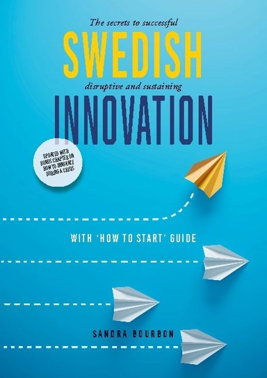 Swedish innovation : the secrets to successful disruptive and sustaining innovation; Sandra Bourbon; 2021