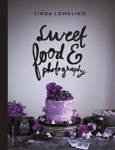 Sweet food and photography; Linda Lomelino; 2014