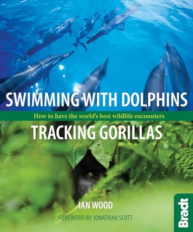 Swimming with Dolphins, Tracking Gorillas: How to Have the World's Best Wildlife Encounters