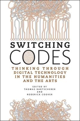 Switching codes : thinking through digital technology in the humanities and the arts; Thomas Bartscherer, Roderick Coover; 2011