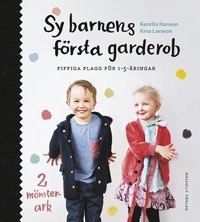 Sy barnens första garderob : fiffiga plagg för 1-5-åringar; Kerstin Hanson, Kina Larsson; 2015