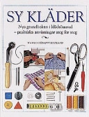 Sy kläder: nya grundboken i klädsömnad : praktiska anvisningar steg för steg; Andy Crawford, Steve Gorton, Bernhard Gussregen, Dagmar Leijer; 1997