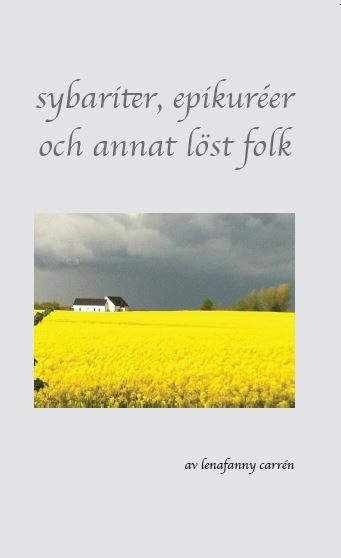 Sybariter, epikuréer och annat löst folk; LenaFanny Carrén; 2018