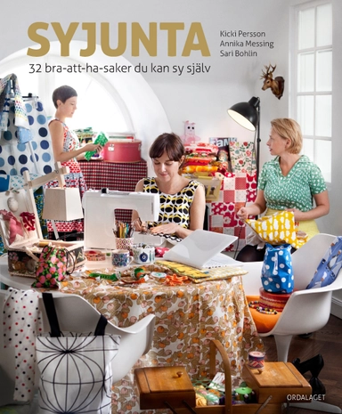 Syjunta : 32 bra-att-ha-saker du kan sy själv; Annika Messing, Kicki Persson; 2013