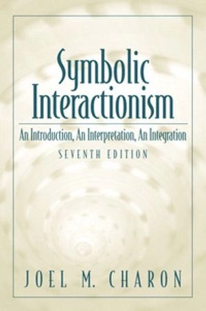 Symbolic interactionism : an introduction, an interpretation, an integration