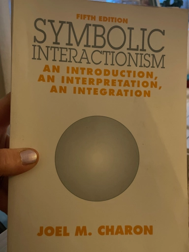 Symbolic interactionism : an introduction, an interpretation, an integration; Joel M. Charon; 1995