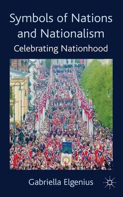 Symbols of nations and nationalism : celebrating nationhood; Gabriella Elgenius; 2011